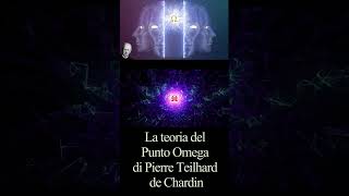 La teoria del Punto Omega di Pierre Teilhard de Chardin #short