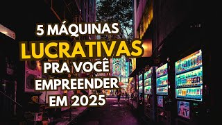 5 Máquinas Lucrativas Para Você Empreender Em 2025 💰