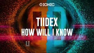 PREVIEW: Tiidex - How Will I Know [OUT NOW]