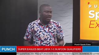 PUNCH SPORTS EXTRA:  Super Eagles Beat Libya 1-0 in AFCON Qualifiers