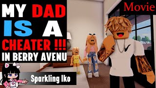 MY DAD IS A CHEATER !!! || Berry Avenu RP Movie ll Full Movie!!