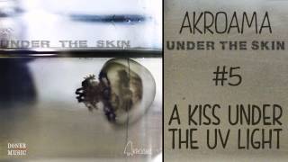 Akroama - A kiss under the UV light (Under the skin EP #5)