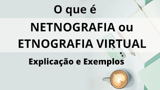 O QUE É ETNOGRAFIA VIRTUAL OU NETNOGRAFIA – Explicação e Exemplos