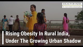 Rising obesity in rural India, under the growing urban shadow - Anaka Aiyar