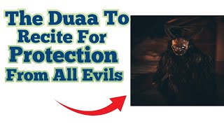 The Duaa To Recite For Protection From All Evils !! By Omar Bin Azad