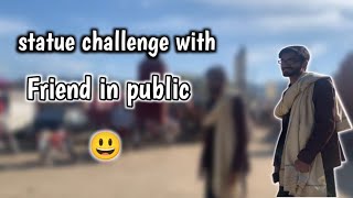 Statue challenge with Friend in public 😃❤️