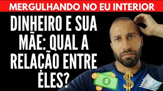 DINHEIRO E A SUA MÃE: QUAL A RELAÇÃO ENTRE ELES? | Will Nascimentto