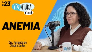 Anemia: Entenda os Sintomas, Causas e Tratamentos - Dr. Ajuda Cast com Dra. Fernanda de Oliveira