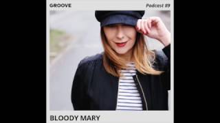 Bloody Mary DJ - GROOVE Podcast 89