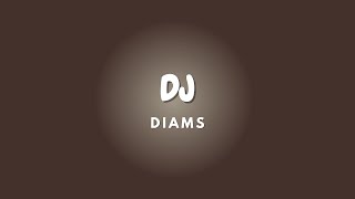 DJ + Lyrics | DIAMS