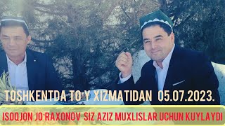 Isoqjon Jo’raxonov kuylaydi siz aziz muxlislar uchun 05.07.2023.Toshkentda to’y xizmatida