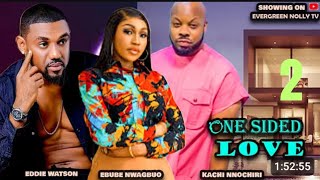 ONE SIDED LOVE PART 2 EDDIE WATSON, EBUBE NWAGBO, KACHI NNOCHIRI LATEST NIGERIAN MOVIE