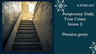 Świąteczny Daily True Crime (sezon 2): 24/12 Piwnica grozy