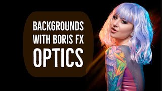 Make Backgrounds with Boris FX Optics