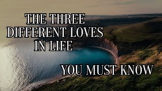 You will experience these 3 different types of love in your life.