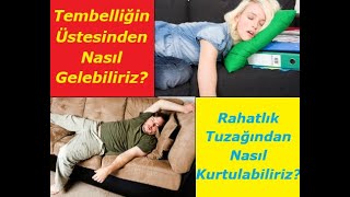 Tembellikten ve Rahatlık Tuzağından Nasıl Kurtulabiliriz?