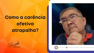 Como a carência afetiva atrapalha? - Ricardo Yabushita