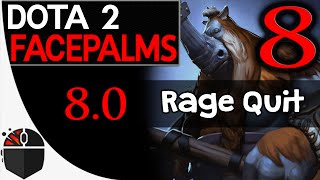 Dota 2 Facepalms #8 - Rage Quit 8.0