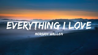 Everything I Love - Morgan Wallen (Lyrics)