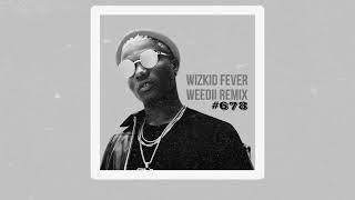 WIZKID FEVER - WEEDII REMIX 2023 | 678 VIBES