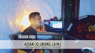 THOMAS ARYA - ADIAK JO URANG LAIN // Cover HASBIE ARREGAR