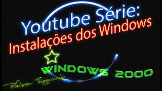 Youtube Série - Instalações dos Windows: episódio de hoje = Windows 2000