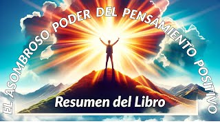 El Asombroso Poder del Pensamiento Positivo, Resumen del Libro