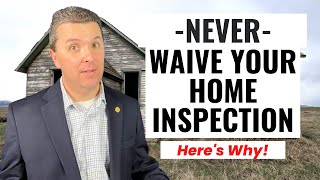 NEVER Waive Your Home Inspection - Here's Why!