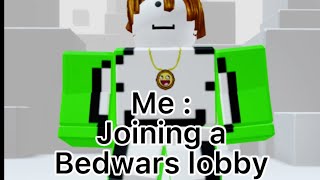 Me joining a bedwars lobby