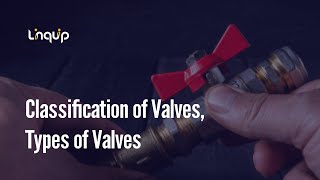 Classification of Valves, Types of Valves, Valves Functions