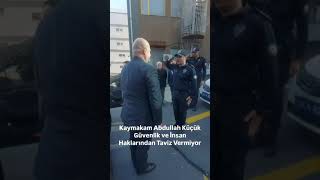 Kaymakam Abdullah Küçük Güvenlik ve İnsan Haklarından Taviz Vermiyor