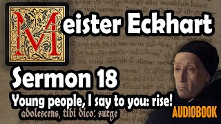 Meister Eckhart sermon 18: Young people, I say to you: rise! Adolescens, tibi dico: surge (audiobook