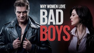 Why Women Adore Bad Boys