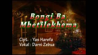 BONGI BA MBETILEKHEMA II LAGU NATAL NIAS II CIPT : YAS HAREFA II VOC : DARNI ZEBUA.