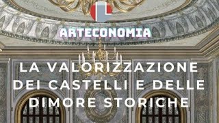 LA VALORIZZAZIONE DEI CASTELLI E DELLE DIMORE STORICHE