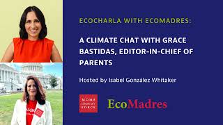 EcoCharla With EcoMadres: A Climate Chat With Grace Bastidas