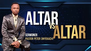 Altar vs Altar | Pst. Peter Onyekachi