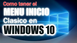 Como tener el Menu inicio clasico en windows 10