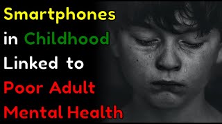 Smartphones in Childhood Linked to Poor Adult Mental Health