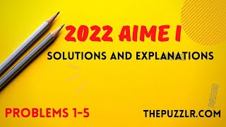 2022 AIME I Solutions and Explanations: Problems #1 - #5