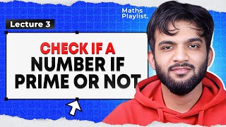 L3. Check if a Number if Prime or not | Maths Playlist