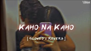 Kaho Na Kaho [ Slowed + Reverb ]