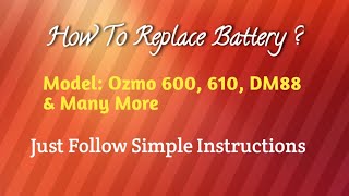 How to Replace Battery? in Ozmo 600, 610, DM88, & some other models