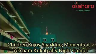 Children Enjoy Sparkling Moments at Akshara Kukatpally Night Camp! #NightCampFun