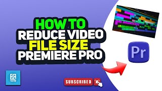 How to reduce video file size premiere pro 2024