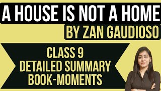 CLASS-9 A HOUSE IS NOT HOME FULL CHAPTER|DETAILED SUMMARY IN ENGLISH|MESSAGE  OF THE CHAPTER|CBSE