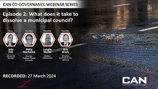 Webinar: CAN Co-Governance Series Episode 2: What does it take to dissolve a municipal council?