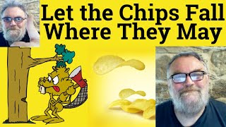 😎 Let the Chips Fall Meaning - Let the Chips Fall Where They May Defined Let the Chips Fall Examples