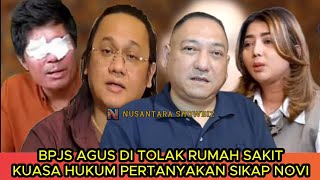 BPJS AGUS DI TOLAK RUMAH SAKIT SERTA  KUASA HUKUM PERTANYAAN PERAN NOVI ATAS PENGOBATAN