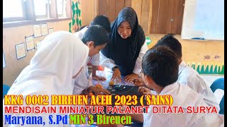 KKG 0002( sains) BIREUEN ACEH 2023_ Mendesain Miniatur Di Tata Surya_Maryana S.Pd. MIN 3 Bireuen